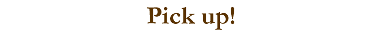 Pick up!